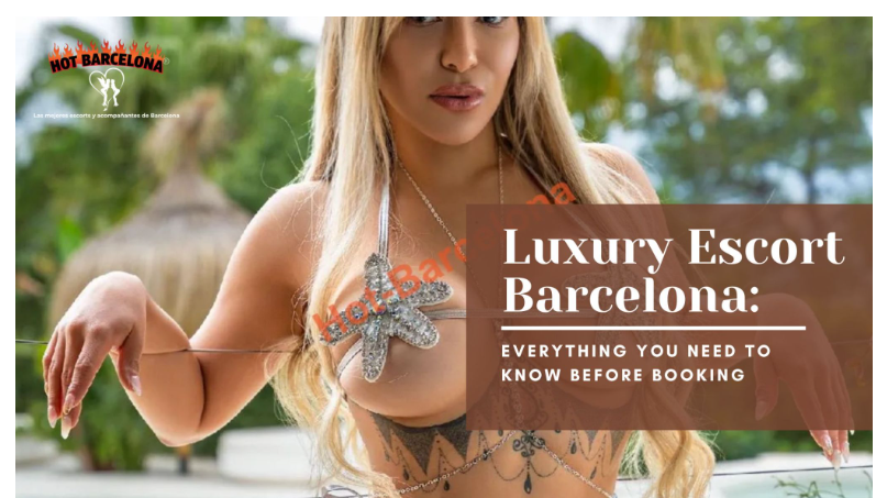 Luxury Escort Barcelona: Everything You Need to Know Before Booking